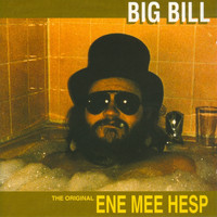 Big Bill - The Original Ene Mee Hesp