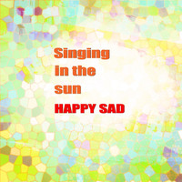 Happy Sad - Singing in the Sun