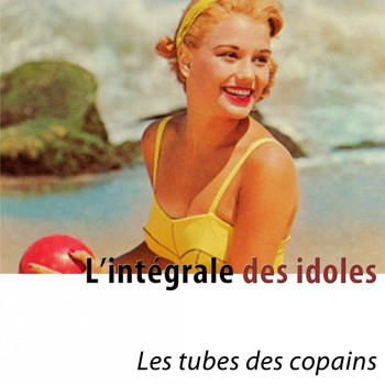 Various Artists - L'intégrale des idoles (Les tubes des copains) [Remastered]
