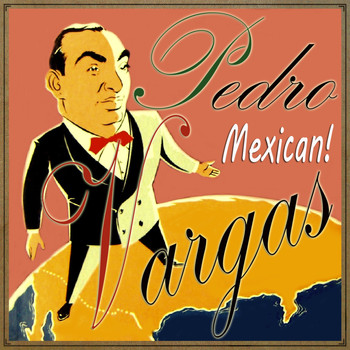 Pedro Vargas - Pedro Vargas, Mexican!