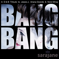 Sarajane - Bang Bang (A D&B Tribute to Jessie J, Ariana Grande & Nicki Minaj)