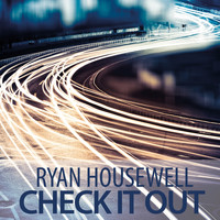 Ryan Housewell - Check It Out
