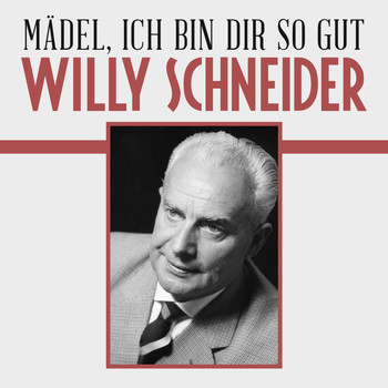 Willy Schneider - Mädel, ich bin dir so gut