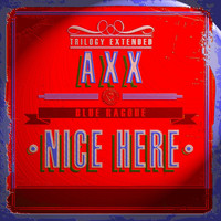 Axx - Nice Here Trilogy Extended