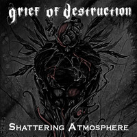 Grief of Destruction - Shattering Atmosphere