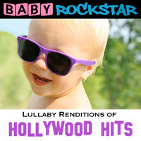 Baby Rockstar - Lullaby Renditions of Hollywood Hits