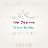Ace Cannon - Troubel in Mind