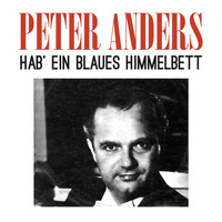 Peter Anders - Hab' ein blaues Himmelbett