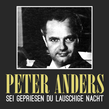 Peter Anders - Sei gepriesen du Lauschige Nacht