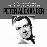 Peter Alexander - Die süßesten Früchte (Fresse Nur Die Großen Tiere)