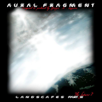 Aural Fragment - Landscapes Part III the Future?