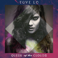 Tove Lo - Queen Of The Clouds (Explicit)