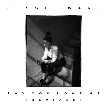 Jessie Ware - Say You Love Me (Remixes)