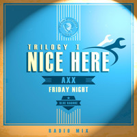Axx - Nice Here Trilogy 1 - Friday Night (Radio Mix)
