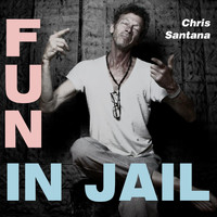 Chris Santana - Fun in Jail