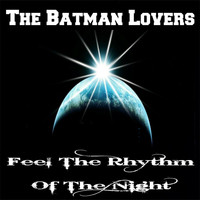The Batman Lovers - Feel the Rhythm of the Night
