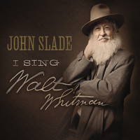 John Slade - I Sing Walt Whitman!