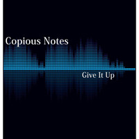 Copious Notes - Give It Up
