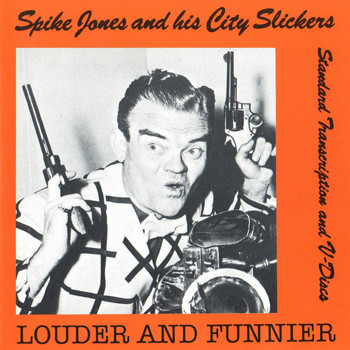 Spike Jones & His City Slickers - Louder and Funnier