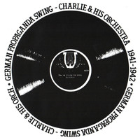 Charlie and his Orchestra - German Propaganda Swing, 1941 - 1942