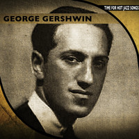 George Gershwin - Time for Hot Jazz Songs