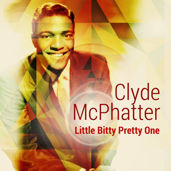 Clyde McPhatter - Little Bitty Pretty One