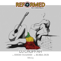 DJ Choppah - Oooh Yeahhh / Rubba Dub