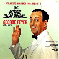 George Feyer - But Oh! Those Italian Melodies