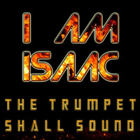 I Am Isaac - The Trumpet Shall Sound