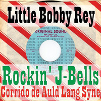 Little Bobby Rey - Rockin' J-Bells / Corrido de Auld Lang Syne