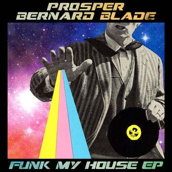 Prosper|Bernard Blade - Funk My House - EP