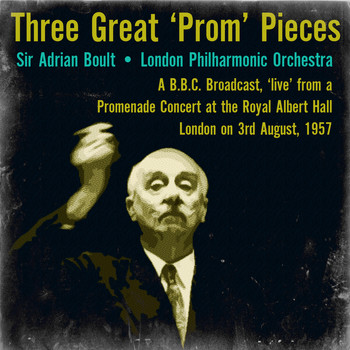 Sir Adrian Boult - Three Great ‘Prom’ Pieces