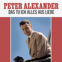 Peter Alexander - Das tu ich alles aus Liebe