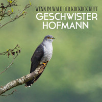 Geschwister Hofmann - Wenn im Wald der Kuckuck ruft