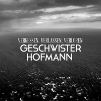 Geschwister Hofmann - Vergessen, verlassen, verloren