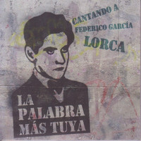 Various Artists - La Palabra Más Tuya Cantando a Federico García Lorca