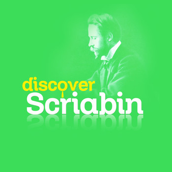 Alexander Scriabin - Discover Scriabin