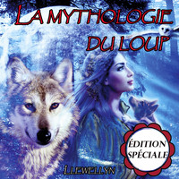 Llewellyn - La mythologie du loup: édition spéciale