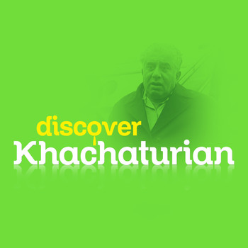 Aram Khachaturian - Discover Khachaturian