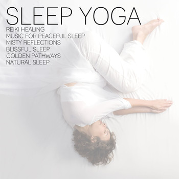 Various Artists - Sleep Yoga: Reiki Healing, Music for Peaceful Sleep, Misty Reflections, Blissful Sleep, Golden Pathways, Natural Sleep