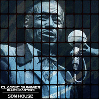 Son House - Classic Summer Blues Masters
