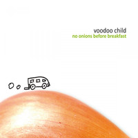Voodoo Child - No Onions Before Breakfast