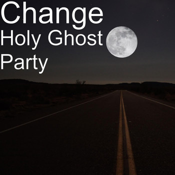 Change - Holy Ghost Party