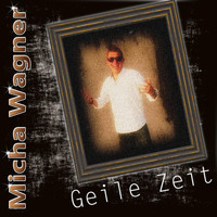 Micha Wagner - Geile Zeit