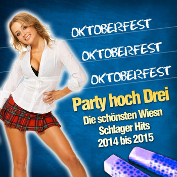 Various Artists - Oktoberfest Oktoberfest Oktoberfest - Party hoch Drei - Die schönsten Wiesn Schlager Hits 2014 bis 2015