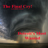 Detroit's Most Wanted - The Final Cry! (Extended Version) (Explicit)