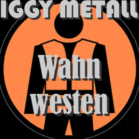 Iggy Metall - Wahnwesten