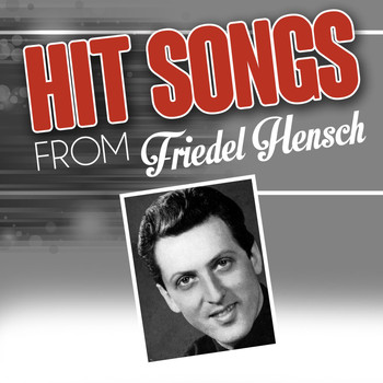 Friedel Hensch - Hit songs from Friedel Hensch
