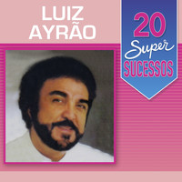 Luiz Ayrão - 20 Super Sucessos: Luiz Ayrão