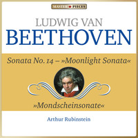 Arthur Rubinstein - Masterpieces Presents Ludwig van Beethoven: Sonata No. 14 "Moonlight"